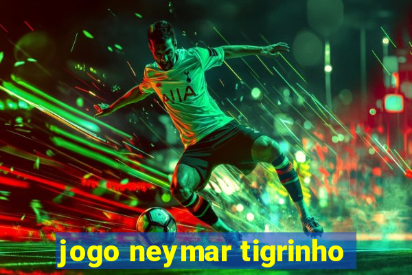 jogo neymar tigrinho